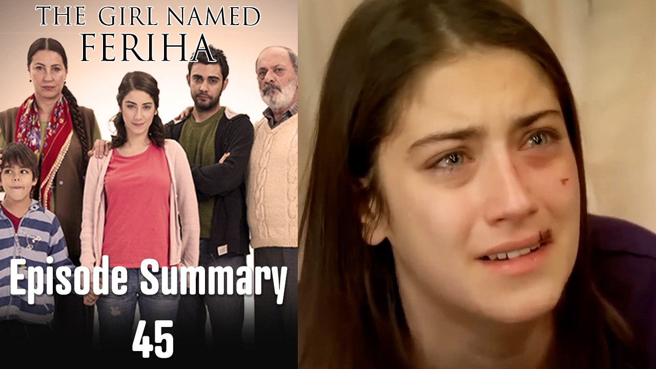 The Girl Named Feriha - Episode Summary 45