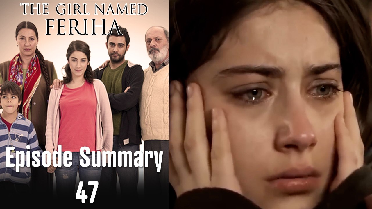 The Girl Named Feriha - Episode Summary 47
