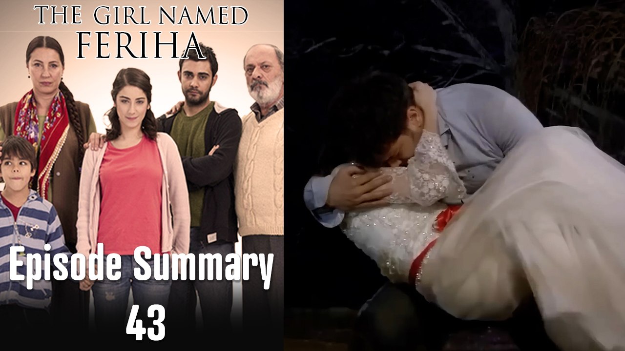 The Girl Named Feriha - Episode Summary 43