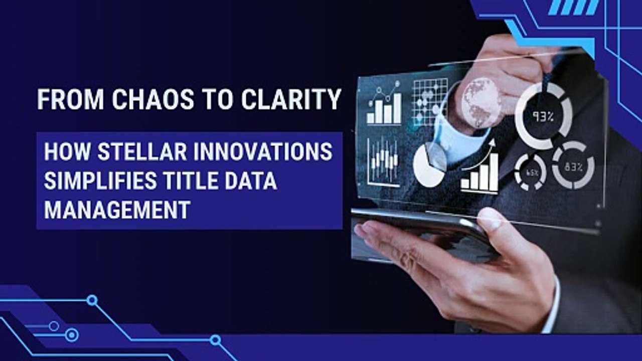 From Chaos To Clarity How Stellar Innovations Simplifies Title Data Management