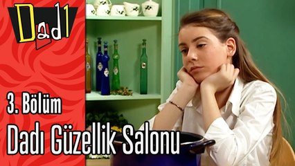 Dadı Güzellik Salonu - Dadı 3.Bölüm Sahneleri