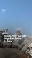 Israeli Army Targets High Rise Tower In Gaza