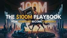 The $100M Playbook: How Startups Become Centaurs