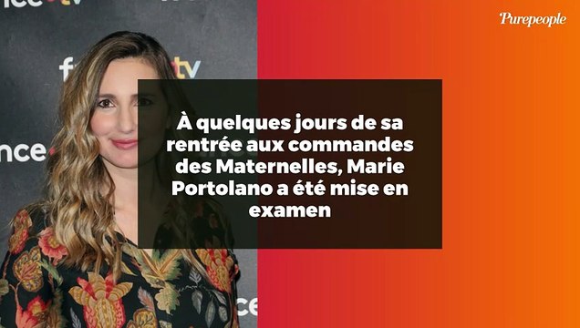 À quelques jours de sa rentrée aux commandes des Maternelles, Marie Portolano a été mise en examen