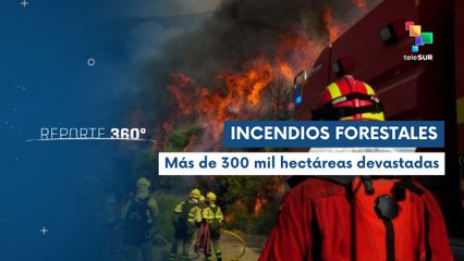Reporte 360° 05-09 Terrible devastación por incendios en España