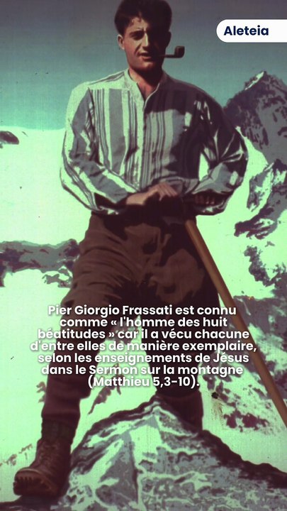 Pourquoi Pier Giorgio Frassati est-il connu comme "l'homme des huit béatitudes" ?