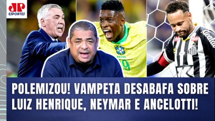 "MERMÃO, VOCÊS ACHAM O QUÊ?? A SELEÇÃO agora..." VAMPETA DISPARA | Neymar, Luiz Henrique e Ancelotti