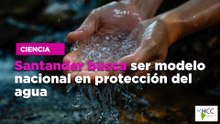Santander busca ser modelo nacional en protección del agua