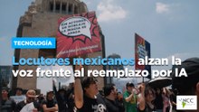 Locutores mexicanos alzan la voz frente al reemplazo por IA