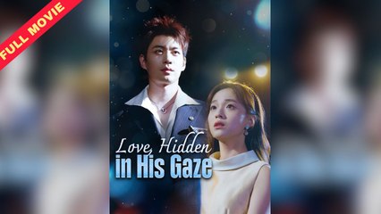 Love Hidden In His Gaze - Full HD Movie [English Sub] | Watch Till The End