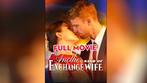 Another Kind Of Exchange Wife Full Movie