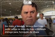 Em meio a tensões, Wilson Santiago pede calma na base de João e defende diálogo para formação de chapa