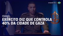 Exército israelense diz que controla 40% da Cidade de Gaza