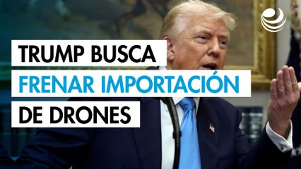 Trump busca frenar importación de drones y camiones chinos por seguridad nacional