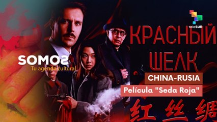 Película  "Seda Roja" cooperación cinematográfica China-Rusia SOMOS 05-09-2025