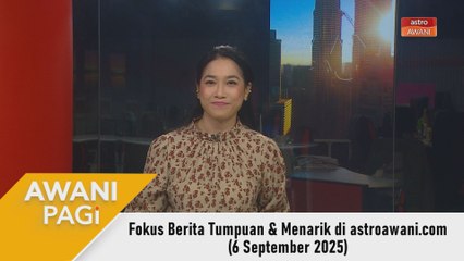 AWANI Pagi: Berita tumpuan & menarik di astroawani.com [6 September 2025]