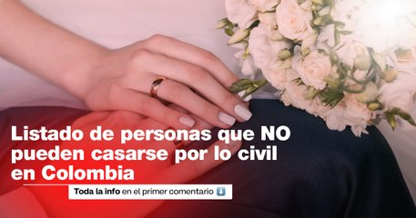 ¿Quiénes no se pueden casar por lo civil en Colombia?: esto dice la ley