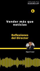 Reflexiones del Director | Vender más que noticias