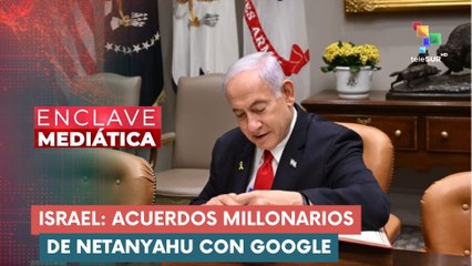 Israel: acuerdos millonarios de Netanyahu con Google ENCLAVE MEDIÁTICA 05-09-2025