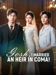 Gosh I Married on Heir in Coma Chinese Drama