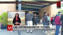 En SLP, detienen a entrenador de fútbol por violación de una alumna de 12 años