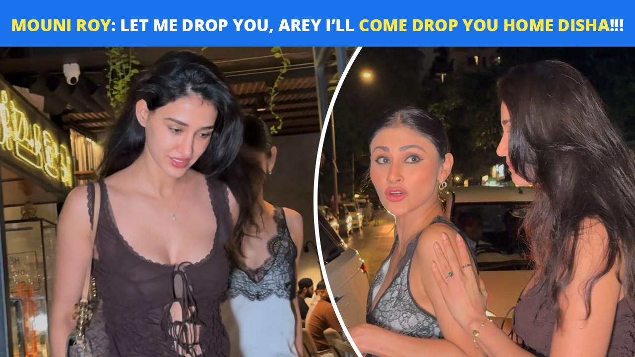 'Let Me Drop You, Arey I’ll Come Drop You Home' - Mouni Roy Wants To Drop Her BFF Disha Patani Home