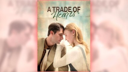 A Trade of Hearts Full Drama