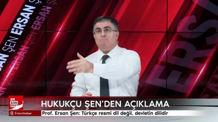 Prof. Ersan Şen: Türkçe resmi dil değil, devletin dilidir