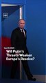 Will Putin’s Threats Weaken Europe’s Resolve?