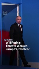 Will Putin’s Threats Weaken Europe’s Resolve?