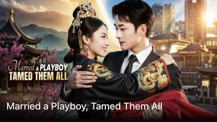 Married A Playboy Tamed Them All Chinese Drama