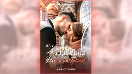 My Loser Husband Is A Financial Tycoon full short drama