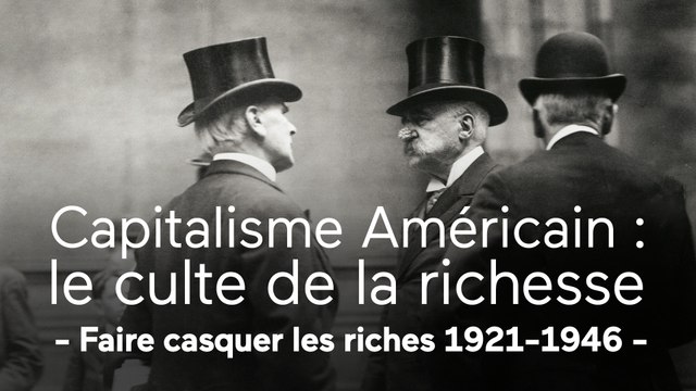 Capitalisme américain : le culte de la richesse - Capitalisme américain : faire casquer les riches (1921-1946)