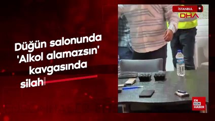 İstanbul'da düğün salonunda 'Alkol alamazsın' kavgasında silahlar konuştu