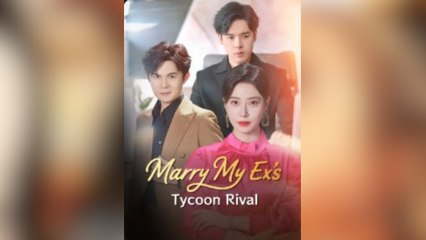 Marry My Ex's Tycoon Rival Full Movies - HerSceneDaily