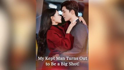 My Kept Man Turns out to be a big shot  Full Movies