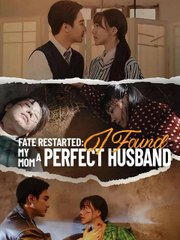 Fate Restarted - I Found My Mom A Perfect Husband