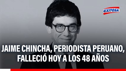 Jaime Chincha, periodista peruano, falleció hoy a los 48 años
