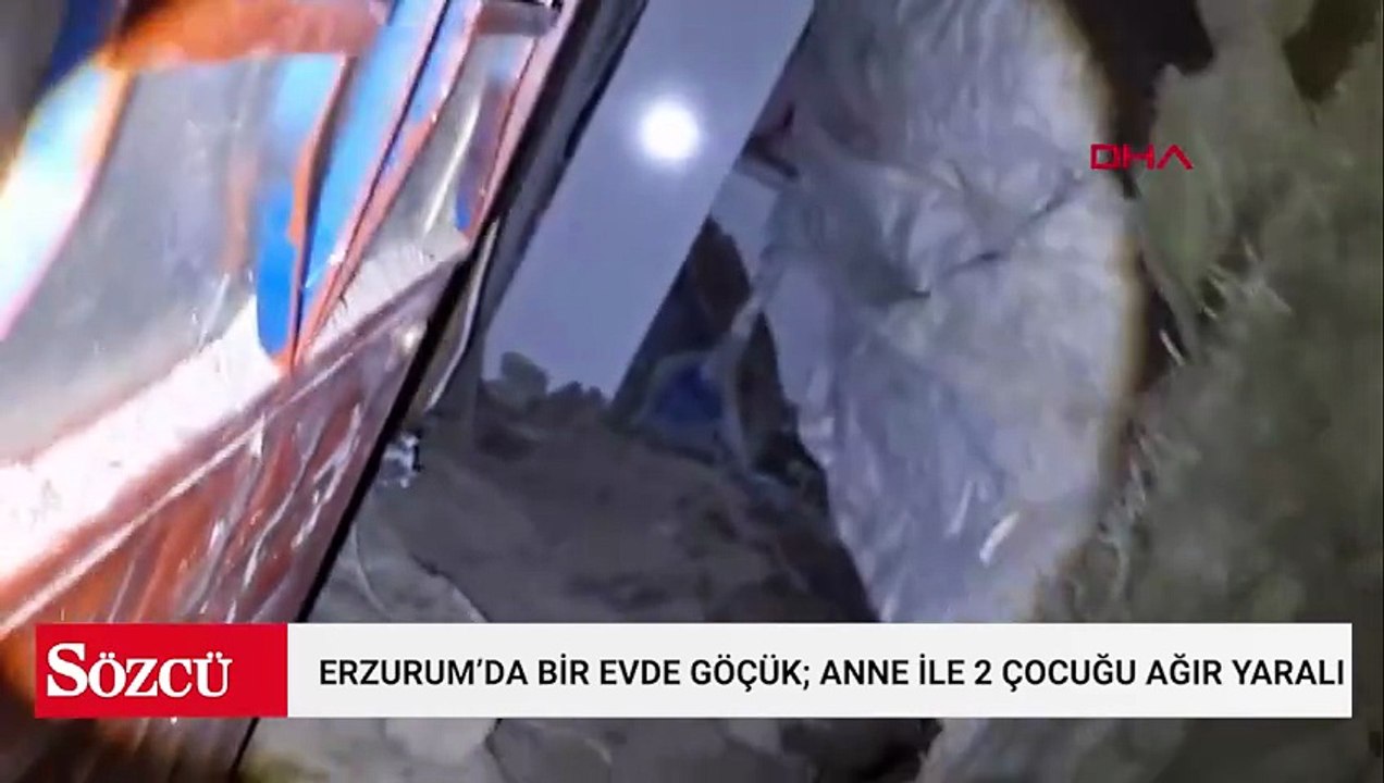 Erzurum’da bir evde göçük; anne ile 2 çocuğu ağır yaralı