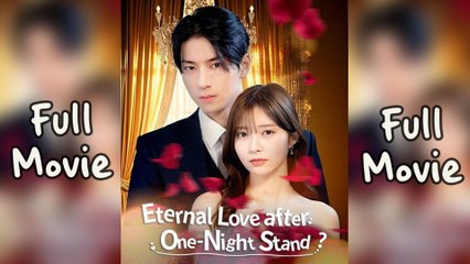 Eternal Love After One-Night Stand - Full Movie