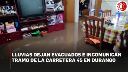 Provocan lluvias intensas inundaciones en Durango y daños en la carretera 45