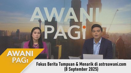 AWANI Pagi: Berita tumpuan & menarik di astroawani.com [8 September 2025]