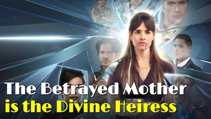 The Betrayed Mother is the Divine Heiress