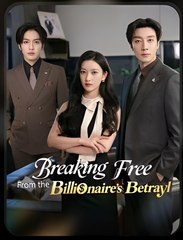 BREAKING FREE FROM THE BILLIONAIRE BETRAYAL- Drama FULL MOVIES ENGLISH SUB