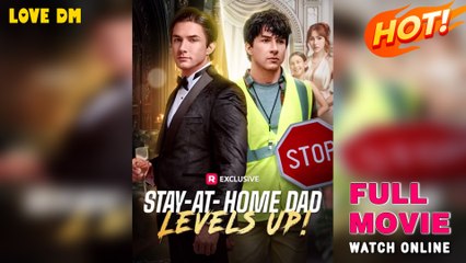 Stay-at-Home Dad Levels Up (2025) - FULL Reelshort