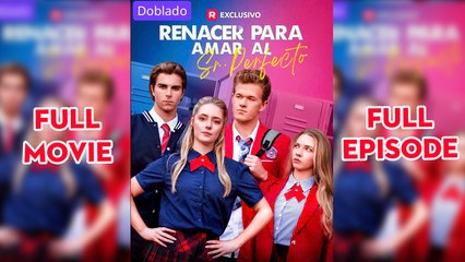 Renacer para Amar al Sr. Perfecto (doblado) Completo en Español