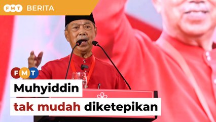 Drama Bersatu tunjuk Muhyiddin tak mudah diketepikan