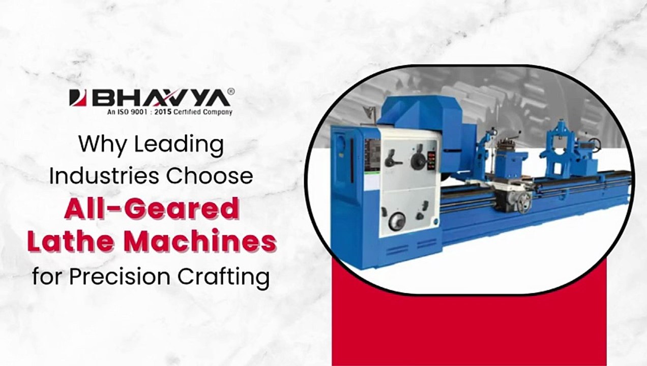 Why Leading Industries Choose All Geared Lathe Machines for Precision Crafting
