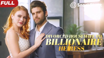 Divorced Housewife To Billionaire Heiress - Full Movie