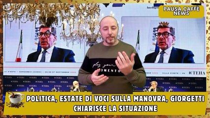 Politica, Estate di voci sulla manovra, Giorgetti chiarisce la situazione